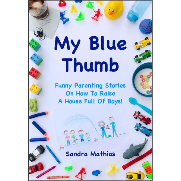 My Blue Thumb: Funny Parenting Stories On How To Raise A House Full Of Boys! - Strength World